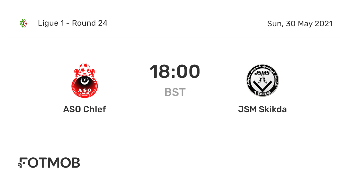 ASO Chlef vs JSM Skikda live score, predicted lineups and H2H stats.